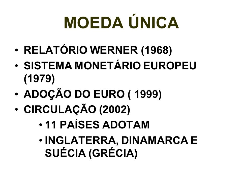 MOEDA ÚNICA RELATÓRIO WERNER (1968) SISTEMA MONETÁRIO EUROPEU (1979)