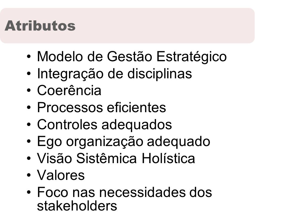 Atributos Modelo de Gestão Estratégico. Integração de disciplinas. Coerência. Processos eficientes.