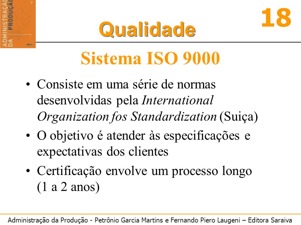 Sistema ISO 9000 Consiste em uma série de normas desenvolvidas pela International Organization fos Standardization (Suiça)