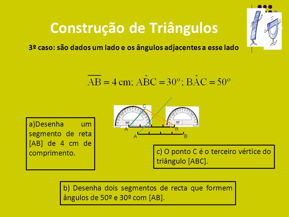 Construção de Triângulos 3º caso: são dados um lado e os ângulos adjacentes a esse lado