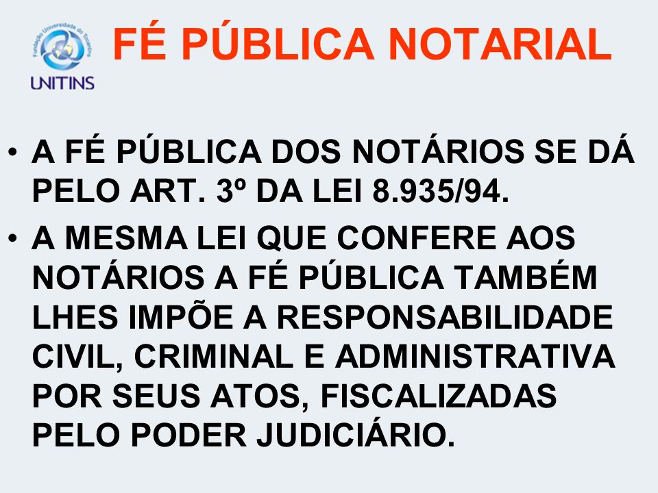 FÉ PÚBLICA NOTARIAL A FÉ PÚBLICA DOS NOTÁRIOS SE DÁ PELO ART. 3º DA LEI 8.935/94.