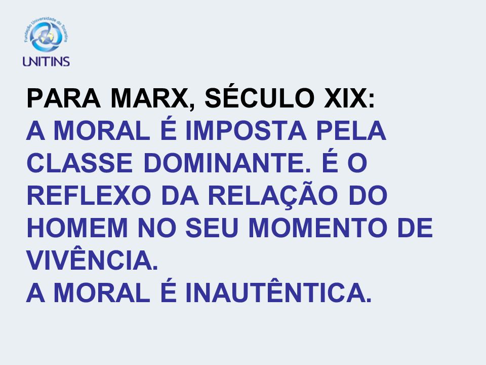 PARA MARX, SÉCULO XIX: A MORAL É IMPOSTA PELA CLASSE DOMINANTE