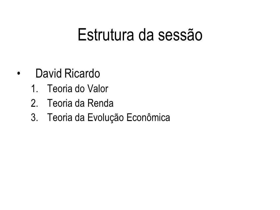 Estrutura da sessão David Ricardo Teoria do Valor Teoria da Renda