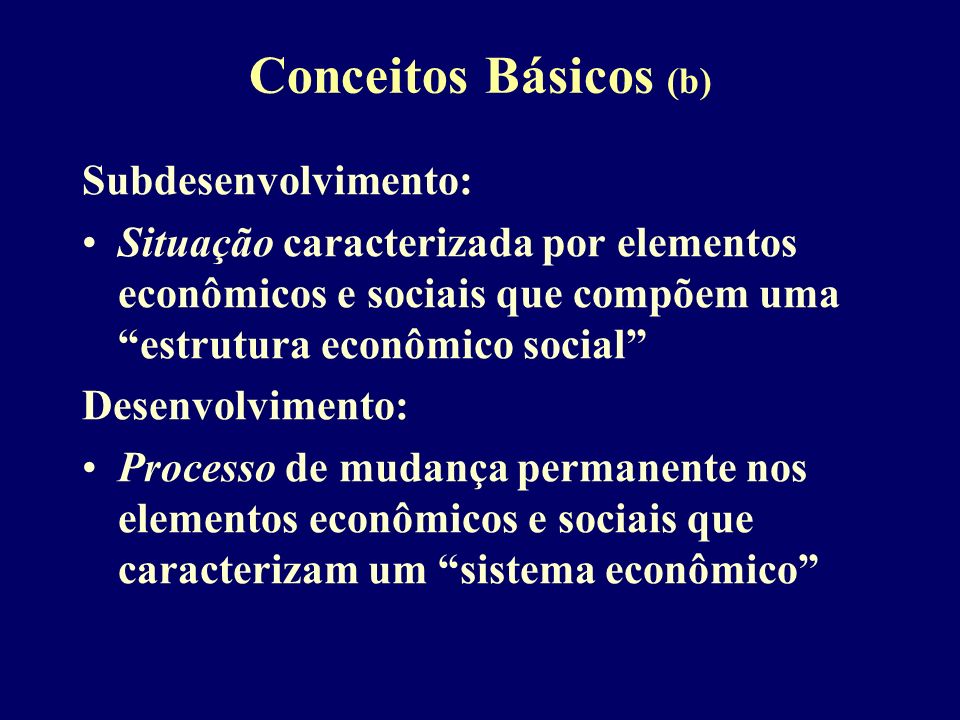 Conceitos Básicos (b) Subdesenvolvimento: