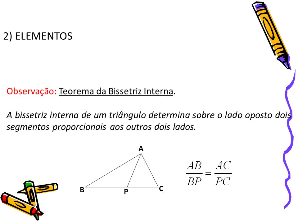 2) ELEMENTOS Observação: Teorema da Bissetriz Interna.