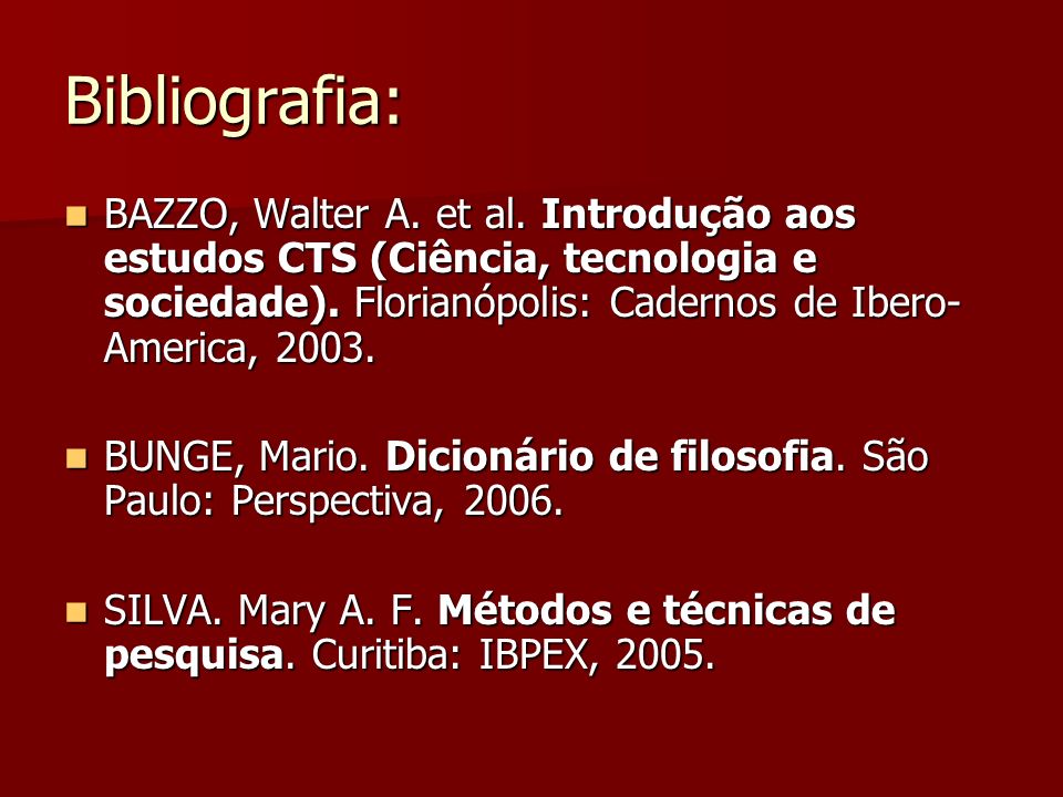 Bibliografia: BAZZO, Walter A. et al. Introdução aos estudos CTS (Ciência, tecnologia e sociedade). Florianópolis: Cadernos de Ibero-America,
