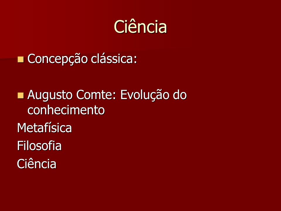 Ciência Concepção clássica: Augusto Comte: Evolução do conhecimento
