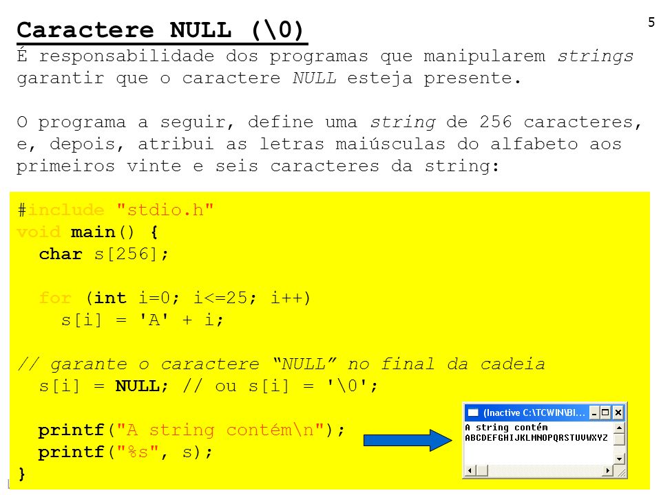 Caractere NULL (\0) É responsabilidade dos programas que manipularem strings. garantir que o caractere NULL esteja presente.