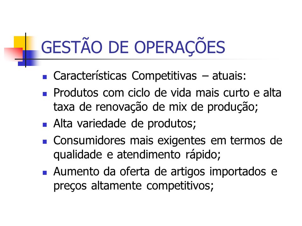 GESTÃO DE OPERAÇÕES Características Competitivas – atuais: