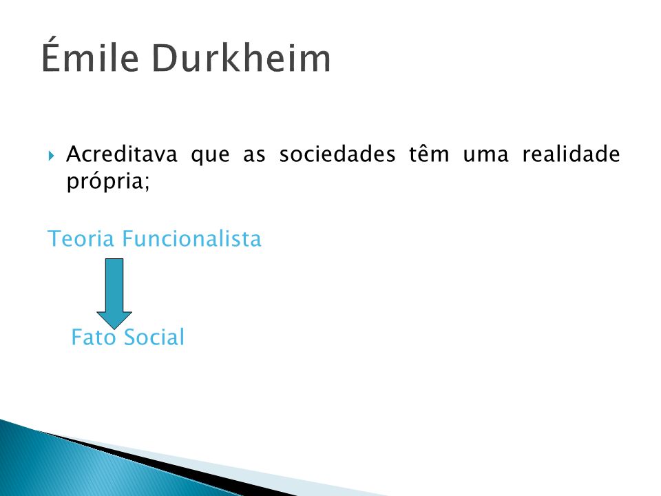Émile Durkheim Acreditava que as sociedades têm uma realidade própria;