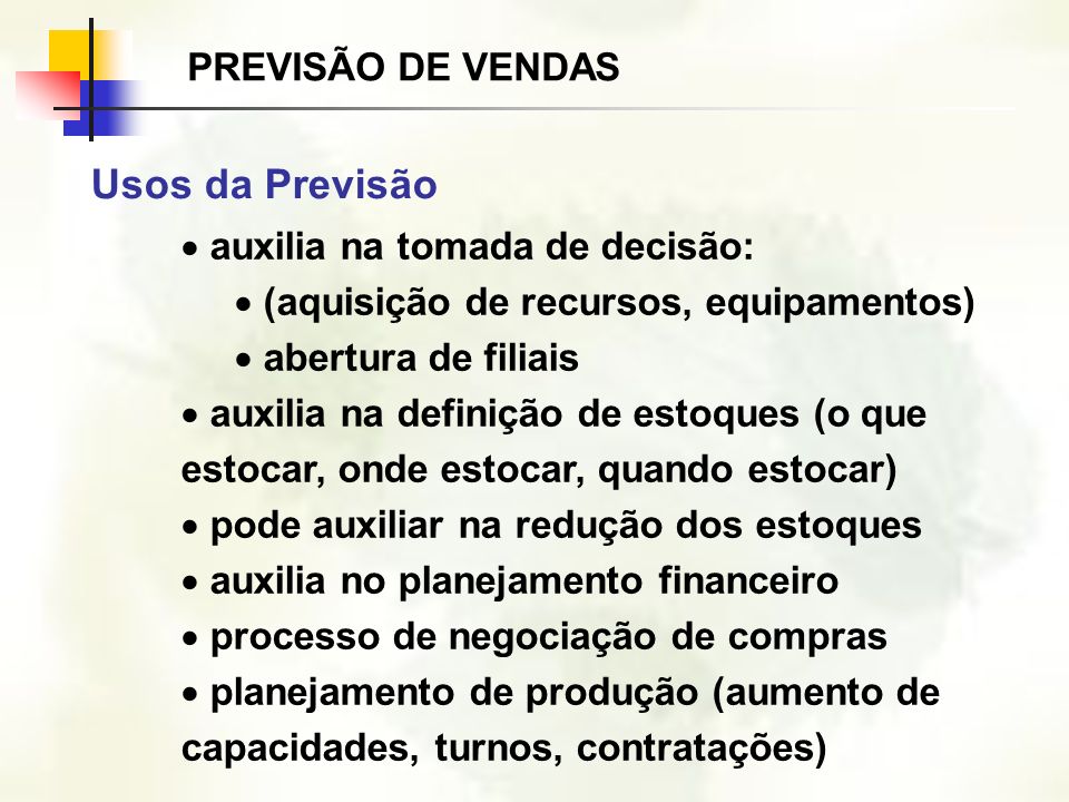 Usos da Previsão PREVISÃO DE VENDAS auxilia na tomada de decisão: