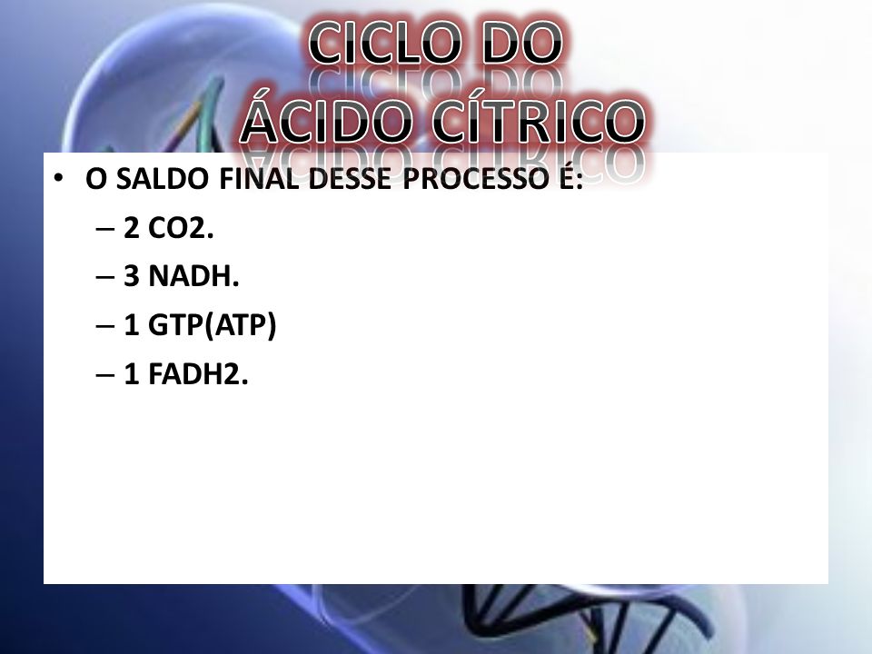 CICLO DO ÁCIDO CÍTRICO O SALDO FINAL DESSE PROCESSO É: 2 CO2. 3 NADH.