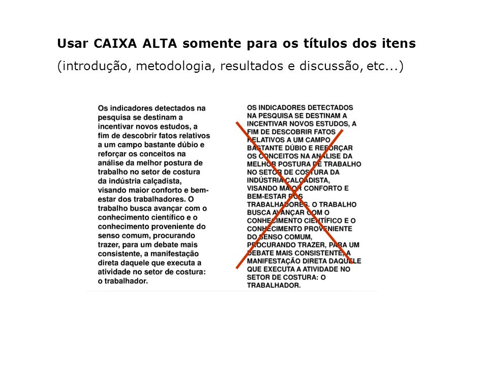 Usar CAIXA ALTA somente para os títulos dos itens (introdução, metodologia, resultados e discussão, etc...)