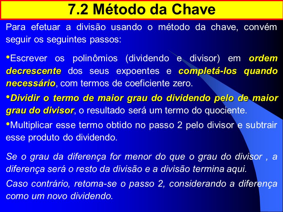 7.2 Método da Chave Para efetuar a divisão usando o método da chave, convém seguir os seguintes passos: