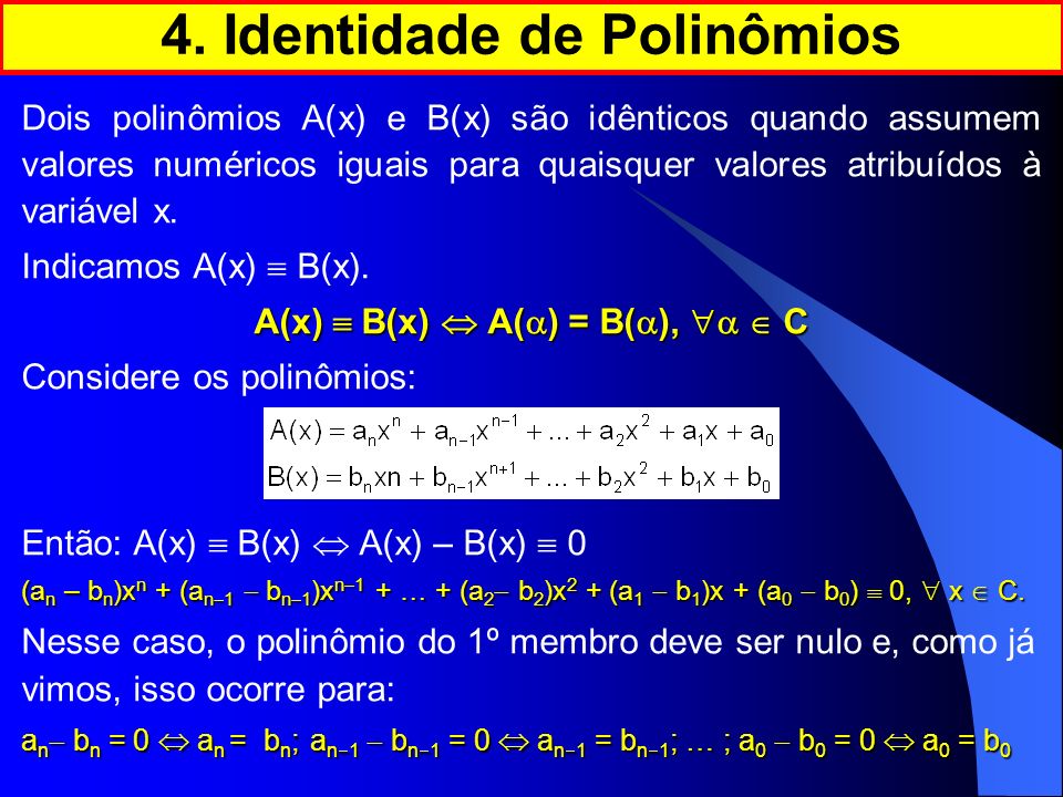 4. Identidade de Polinômios A(x)  B(x)  A() = B(), a  C