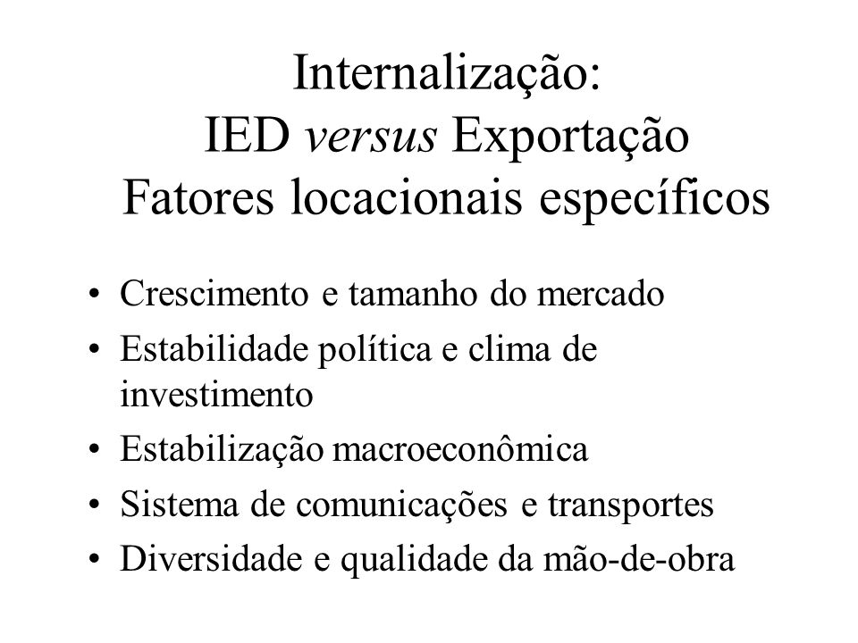 Internalização: IED versus Exportação Fatores locacionais específicos
