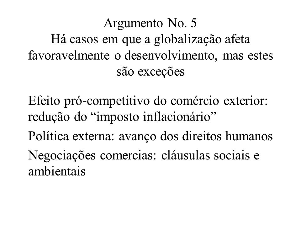 Argumento No. 5 Há casos em que a globalização afeta favoravelmente o desenvolvimento, mas estes são exceções