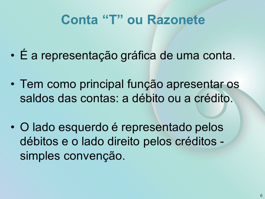 Conta T ou Razonete É a representação gráfica de uma conta.