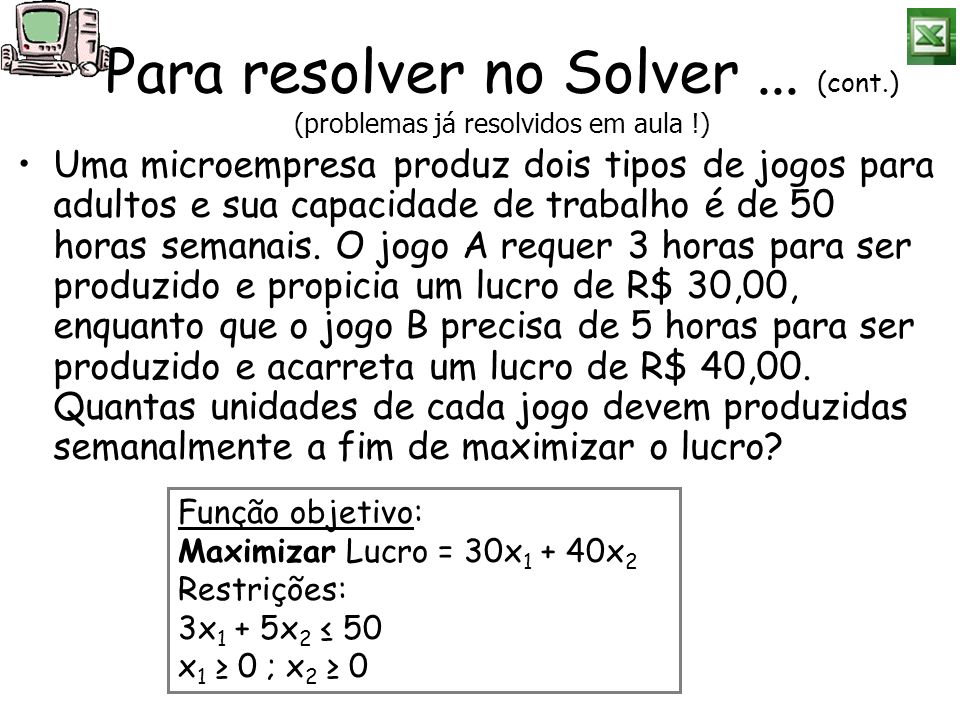 Para resolver no Solver ... (cont.) (problemas já resolvidos em aula !)
