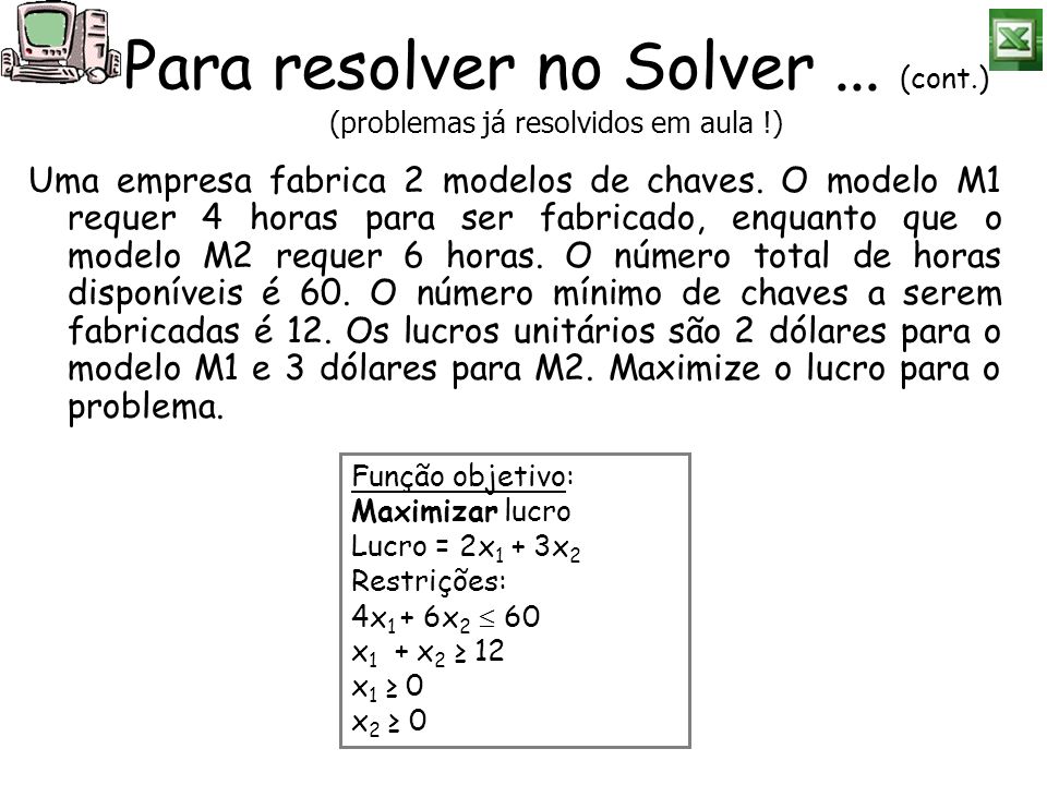 Para resolver no Solver ... (cont.) (problemas já resolvidos em aula !)