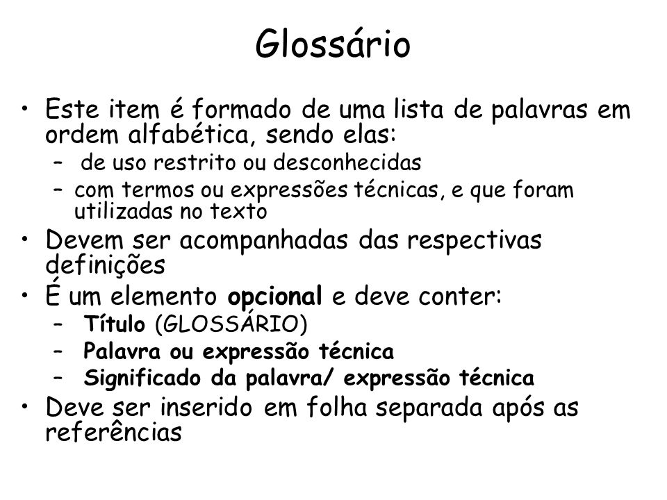 Glossário Este item é formado de uma lista de palavras em ordem alfabética, sendo elas: de uso restrito ou desconhecidas.