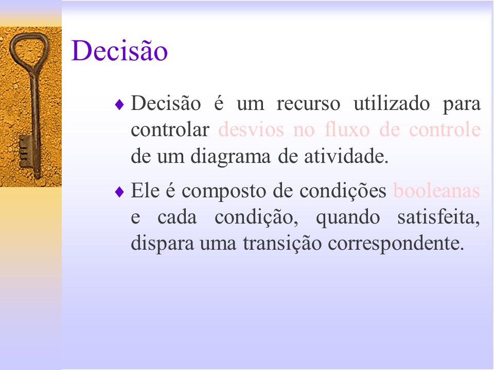 Decisão Decisão é um recurso utilizado para controlar desvios no fluxo de controle de um diagrama de atividade.
