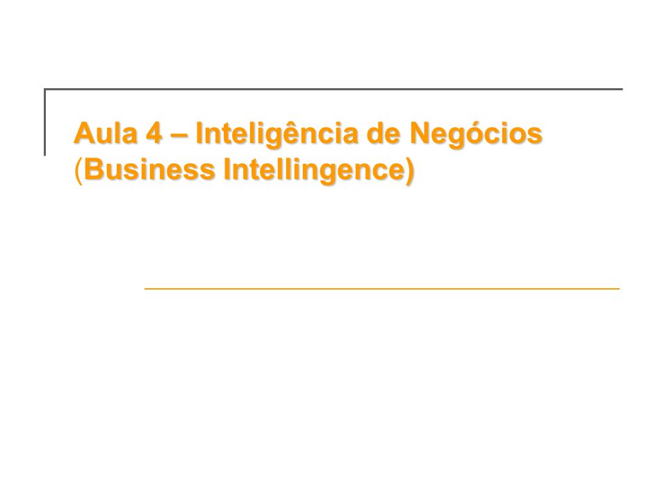 Aula 4 – Inteligência de Negócios (Business Intellingence)