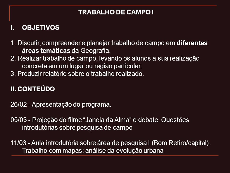TRABALHO DE CAMPO I OBJETIVOS. 1. Discutir, compreender e planejar trabalho de campo em diferentes áreas temáticas da Geografia.