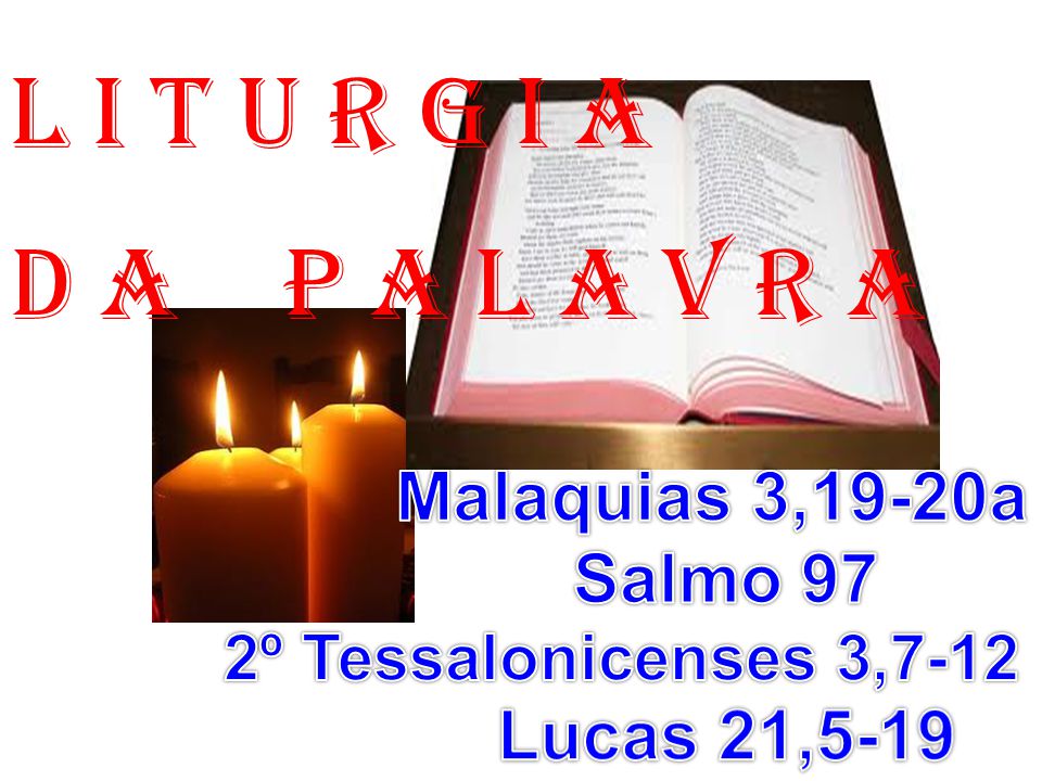 l i t u r g i a D a P a l a v r a Malaquias 3,19-20a Salmo 97