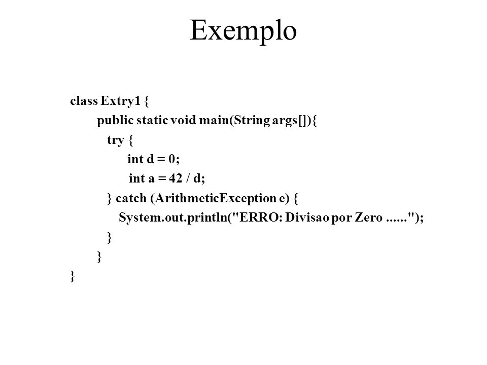 Exemplo class Extry1 { public static void main(String args[]){ try {
