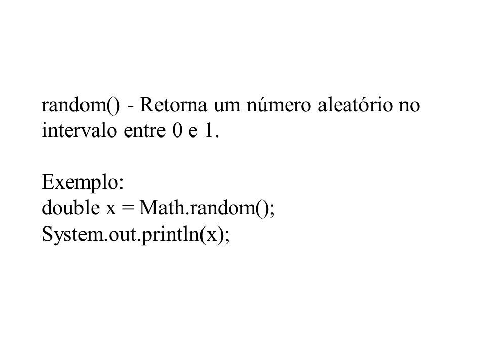 random() - Retorna um número aleatório no intervalo entre 0 e 1