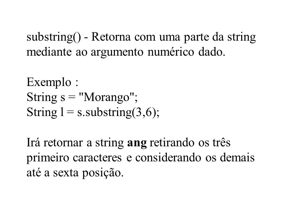 substring() - Retorna com uma parte da string mediante ao argumento numérico dado.