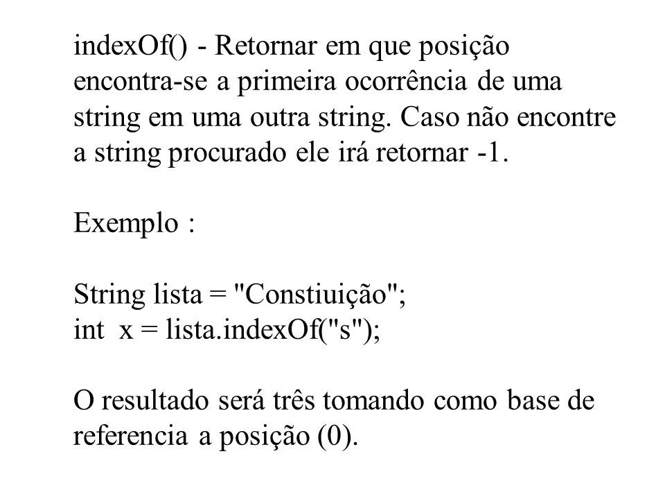 indexOf() - Retornar em que posição encontra-se a primeira ocorrência de uma string em uma outra string.