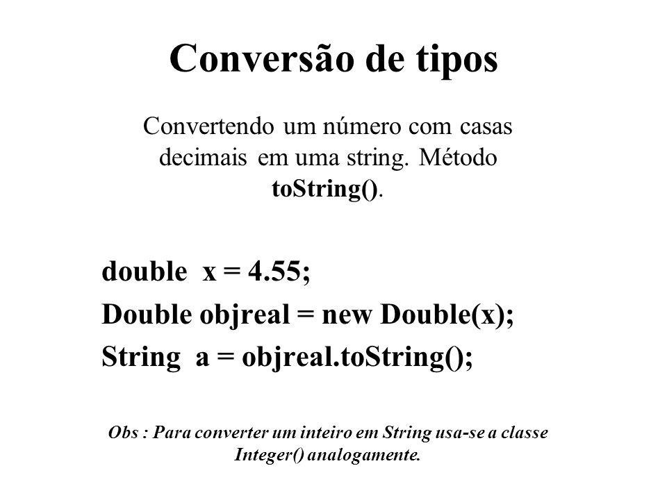 Conversão de tipos double x = 4.55; Double objreal = new Double(x);