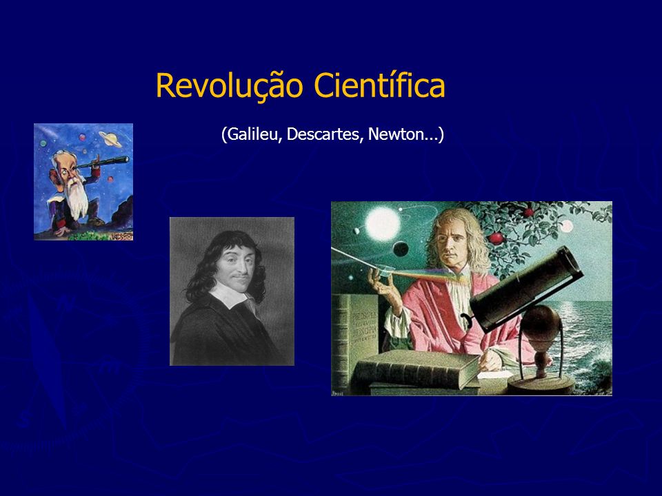 Revolução Científica (Galileu, Descartes, Newton...)