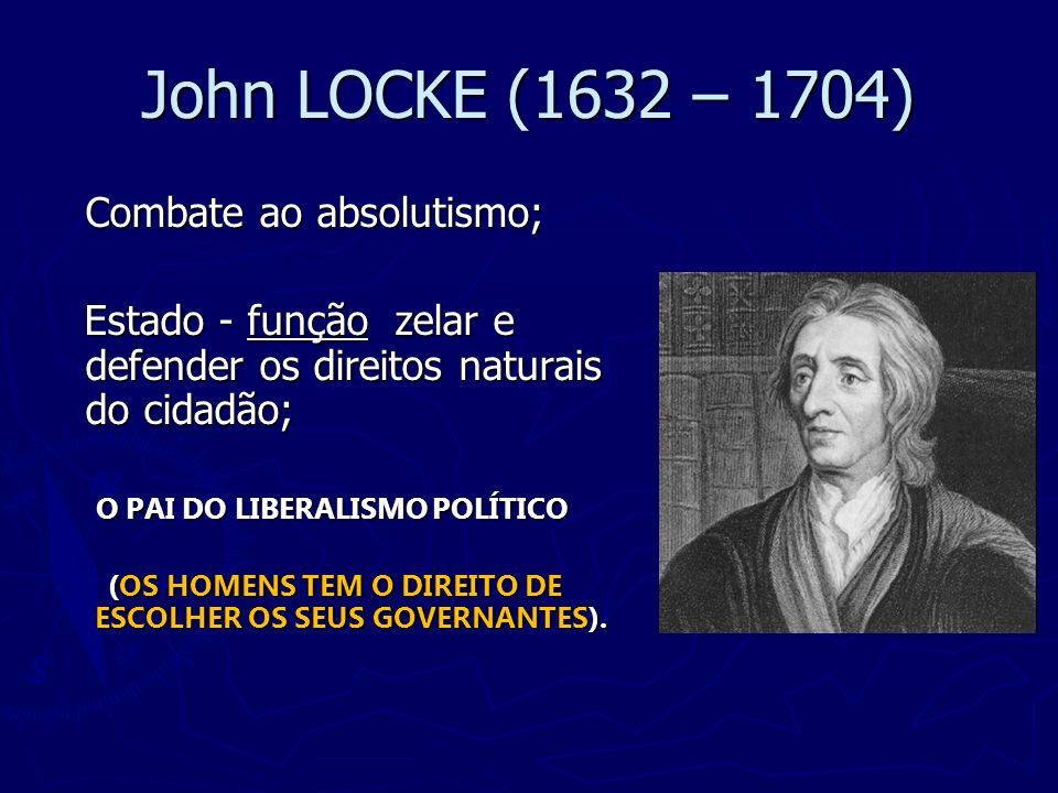 John LOCKE (1632 – 1704) Combate ao absolutismo;