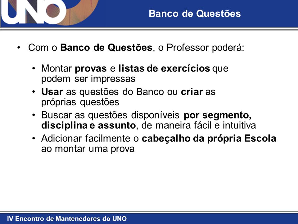 Banco de Questões Com o Banco de Questões, o Professor poderá: Montar provas e listas de exercícios que podem ser impressas.