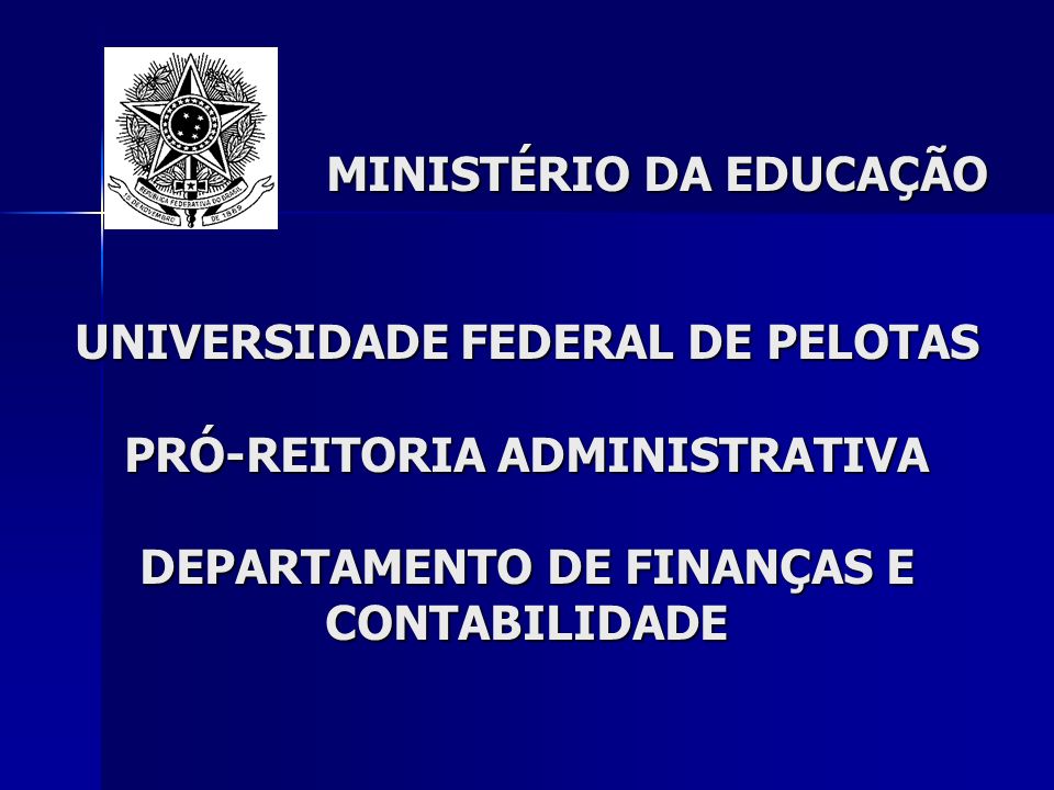 MINISTÉRIO DA EDUCAÇÃO UNIVERSIDADE FEDERAL DE PELOTAS PRÓ-REITORIA ADMINISTRATIVA DEPARTAMENTO DE FINANÇAS E CONTABILIDADE