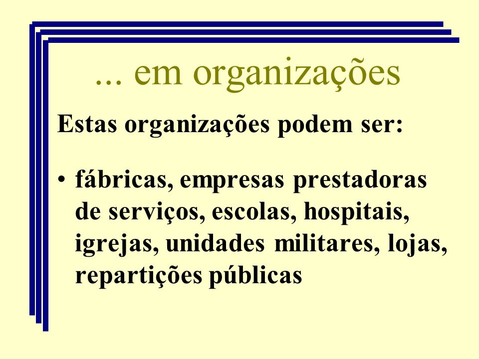 ... em organizações Estas organizações podem ser: