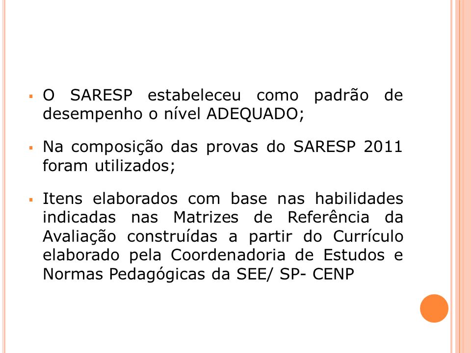 O SARESP estabeleceu como padrão de desempenho o nível ADEQUADO;