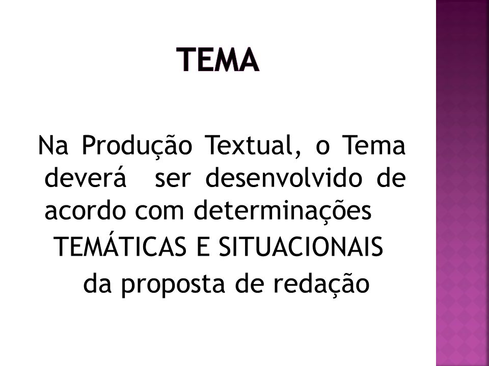 TEMA Na Produção Textual, o Tema deverá ser desenvolvido de acordo com determinações TEMÁTICAS E SITUACIONAIS da proposta de redação