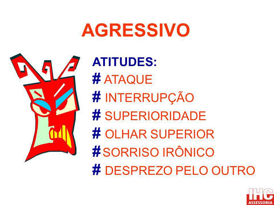 AGRESSIVO # ATAQUE # INTERRUPÇÃO # SUPERIORIDADE # OLHAR SUPERIOR