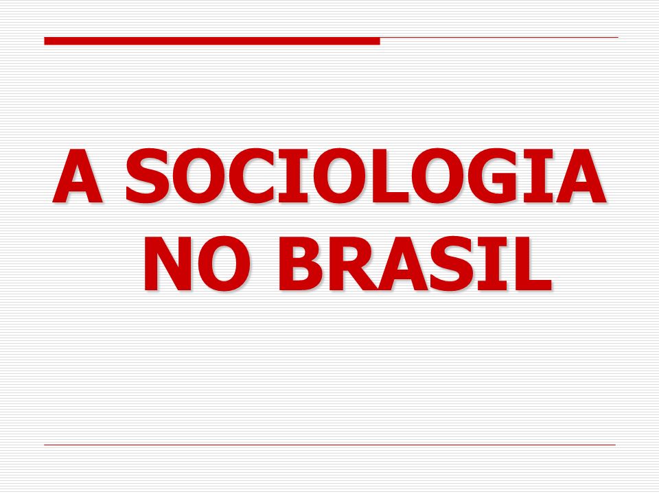 A SOCIOLOGIA NO BRASIL