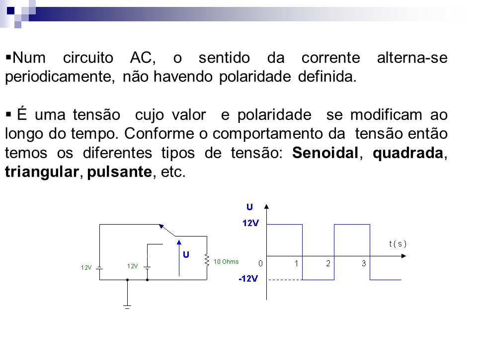 Num circuito AC, o sentido da corrente alterna-se periodicamente, não havendo polaridade definida.