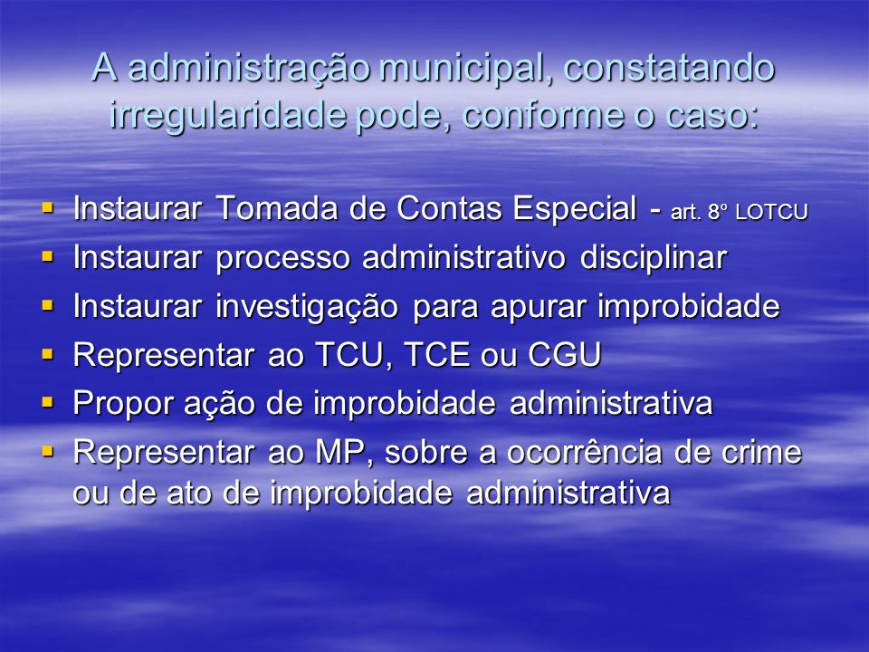 A administração municipal, constatando irregularidade pode, conforme o caso: