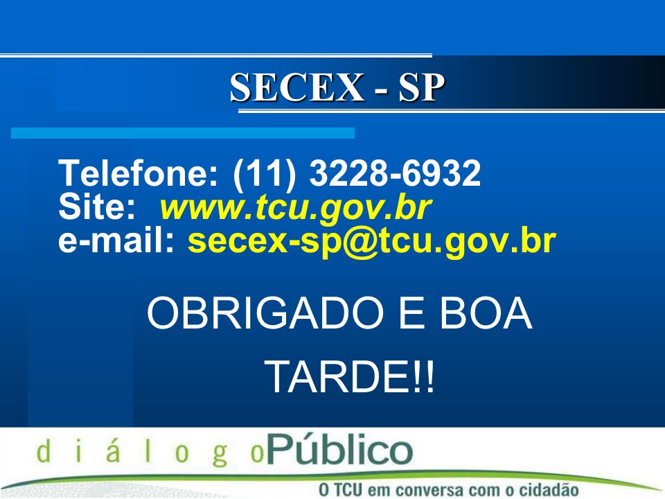 OBRIGADO E BOA TARDE!! SECEX - SP Telefone: (11)