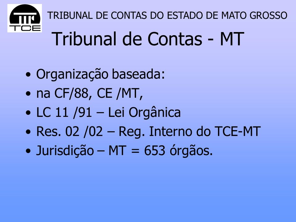 Tribunal de Contas - MT Organização baseada: na CF/88, CE /MT,