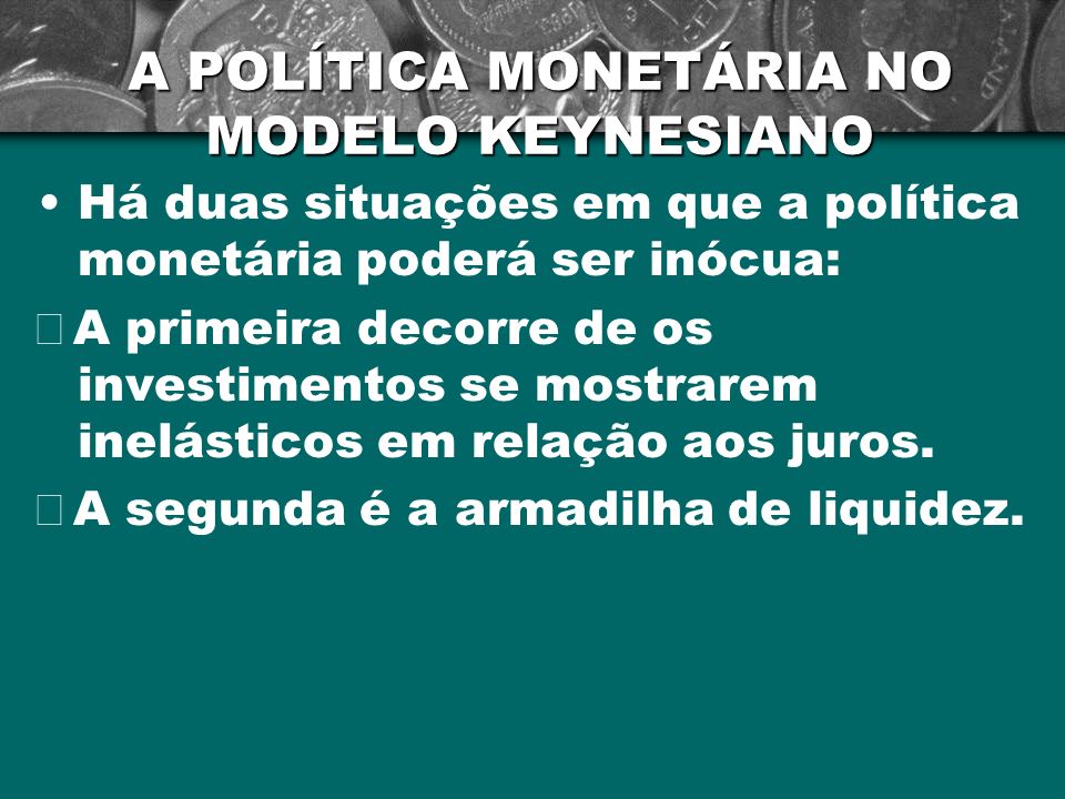 A POLÍTICA MONETÁRIA NO MODELO KEYNESIANO