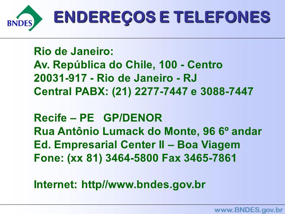 ENDEREÇOS E TELEFONES Rio de Janeiro: Av. República do Chile, Centro Rio de Janeiro - RJ Central PABX: (21) e
