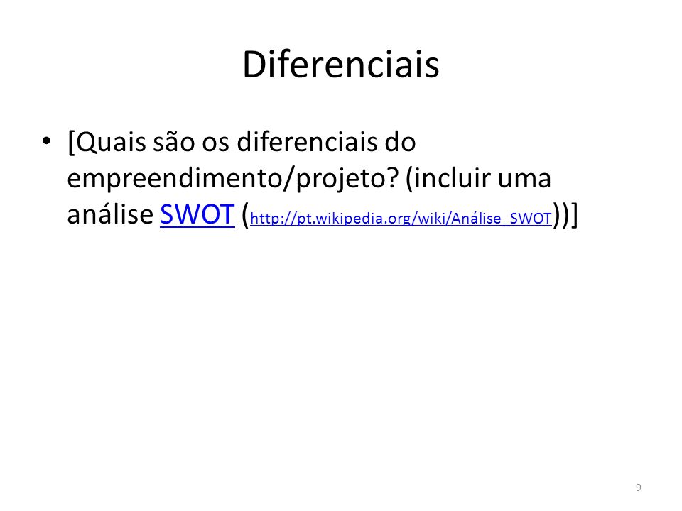 Diferenciais [Quais são os diferenciais do empreendimento/projeto (incluir uma análise SWOT (